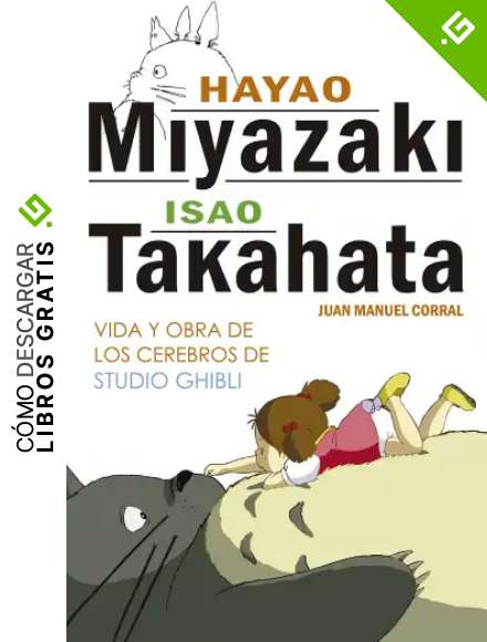 Hayao Miyazaki e Isao Takahata: Vida y obra de los cerebros de Studio Ghibli (Ensayo)