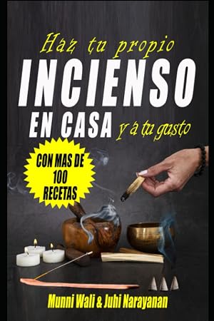 Haz tu propio incienso en casa y a tu gusto. CON MAS DE 100 RECETAS