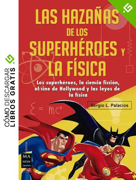 HAZA&Ntilde;AS DE LOS SUPERH&Eacute;ROES Y LA F&Iacute;SICA, LAS: Los superh&eacute;roes, la ciencia ficci&oacute;n, el cine de Hollywood y las leyes de la f&iacute;sica: Ciencia Ficci&oacute;n, ... Leyes de la F&iacute;sica (Ciencia Ma Non Troppo)