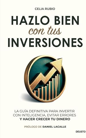 Hazlo bien con tus inversiones: La gu&iacute;a definitiva para invertir con inteligencia, evitar errores y hacer crecer tu dinero (Deusto)