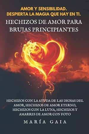 Hechizos de amor para brujas principiantes.: Hechizos con la ayuda de las Diosas del Amor. Hechizos de amor eterno. Hechizos con la Luna. Hechizos y ... Mal de ojo. Gu&iacute;a de Materiales de brujer&iacute;a.)