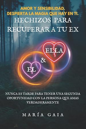 Hechizos para recuperar a tu ex.: Nunca es tarde para tener una segunda oportunidad con la persona que amas verdaderamente. (Hechizos para brujas ... Mal de ojo. Gu&iacute;a de Materiales de brujer&iacute;a.)