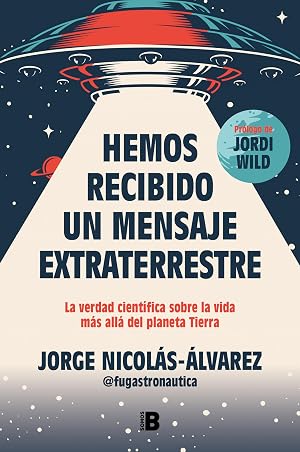 Hemos recibido un mensaje extraterrestre: La verdad cient&iacute;fica sobre la vida m&aacute;s all&aacute; del planeta Tierra (Somos B)