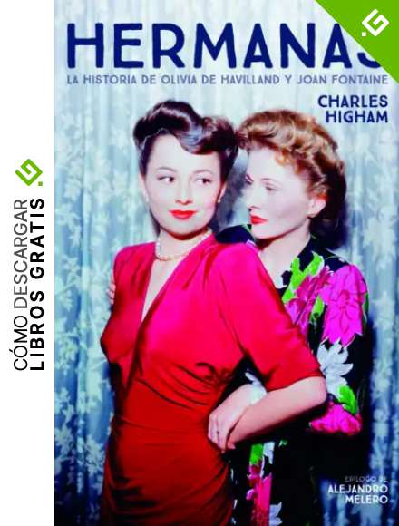HERMANAS. LA HISTORIA DE OLIVIA DE HAVILLAND Y JOAN FONTAINE (FUERA DE COLECCION)