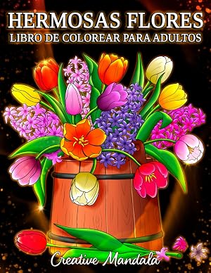 Hermosas flores: Un libro de colorear para adultos con motivos florales, ramos, decoraciones y mucho m&aacute;s.