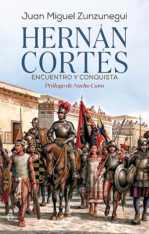 Hern&aacute;n Cort&eacute;s. Encuentro y conquista (HISTORIA)