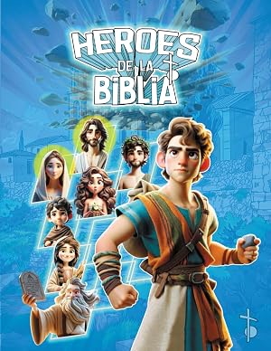 H&eacute;roes de la biblia: Una Gu&iacute;a para Ni&ntilde;os y J&oacute;venes de los Valores y Virtudes Cristianos a trav&eacute;s de las Aventuras de los Personajes B&iacute;blicos