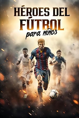H&eacute;roes del f&uacute;tbol para ni&ntilde;os: Estrellas mundiales y sus historias de &eacute;xito | Regalo de f&uacute;tbol para ni&ntilde;os