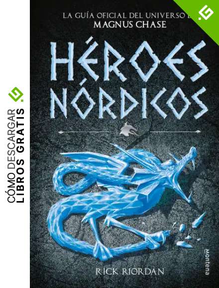 H&eacute;roes N&oacute;rdicos: La gu&iacute;a oficial del universo de Magnus Chase (Montena)