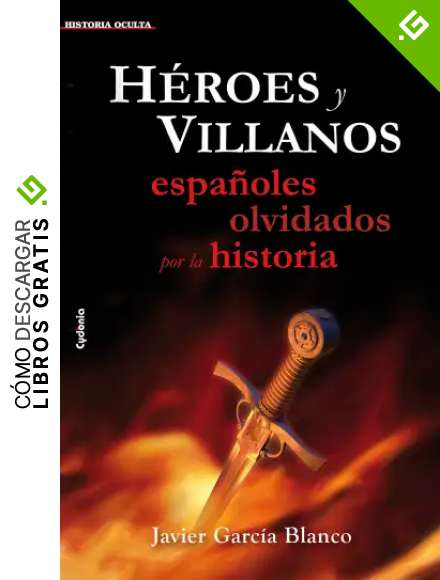 H&eacute;roes y villanos, espa&ntilde;oles olvidados por la historia (Historia Oculta n&ordm; 6)