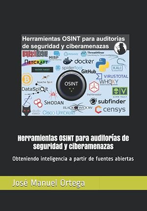 Herramientas OSINT para auditor&iacute;as de seguridad y ciberamenazas: Obteniendo inteligencia a partir de fuentes abiertas