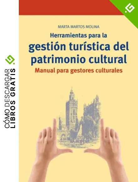Herramientas para la gesti&oacute;n tur&iacute;stica del patrimonio cultural: Manual para gestores culturales: 287 (Biblioteconom&iacute;a y Administraci&oacute;n cultural)