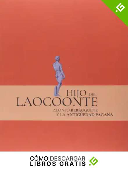 Hijo de Laocoonte: Alonso Berruguete y la antig&uuml;edad pagana