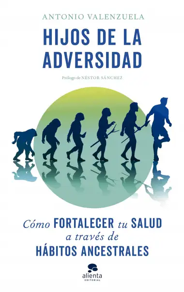 Hijos de la adversidad: C&oacute;mo fortalecer tu salud a trav&eacute;s de h&aacute;bitos ancestrales (Alienta)