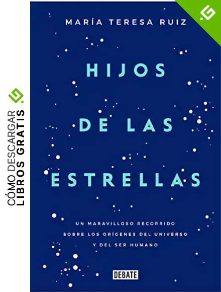 Hijos de las estrellas: Un maravilloso recorrido sobre los or&iacute;genes del universo y del ser humano (Ciencia y Tecnolog&iacute;a)