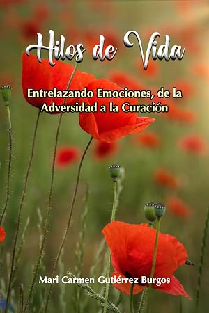 Hilos de Vida : Entrelazando Emociones, de la Adversidad a la Curaci&oacute;n