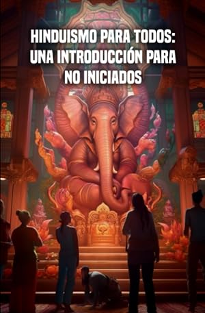 Hinduismo para todos: Una introducci&oacute;n para no iniciados
