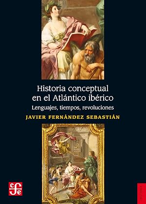 Historia Conceptual En El Atl&aacute;ntico Ib&eacute;rico: Lenguajes, tiempos, revoluciones