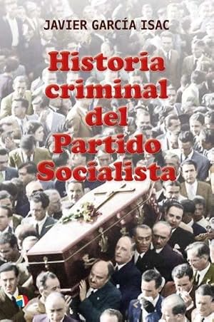 HISTORIA CRIMINAL DEL PARTIDO SOCIALISTA (SIN COLECCION)
