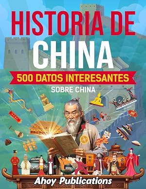 Historia de China: 500 datos interesantes sobre China (Colecci&oacute;n de Historias Curiosas)