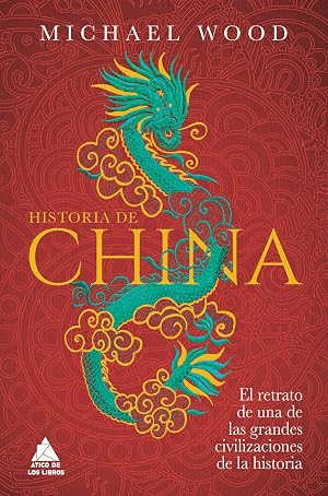 Historia de China: El retrato de una de las grandes civilizaciones de la historia: 58 (ATICO HISTORIA)