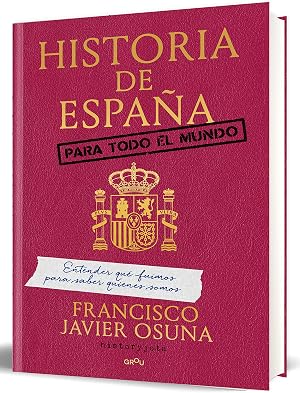 Historia de Espa&ntilde;a para todo el mundo: Entender qu&eacute; fuimos para saber qui&eacute;nes somos (GROU)