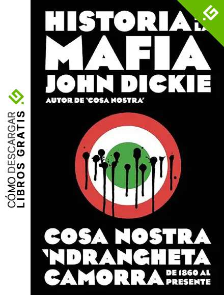 Historia de la mafia: Cosa Nostra, Camorra y N'dranghetta desde sus or&iacute;genes hasta la actualidad