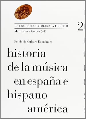 Historia de la m&uacute;sica en Espa&ntilde;a e Hispanoam&eacute;rica, vol. 2. De los Reyes Cat&oacute;licos a Felipe II