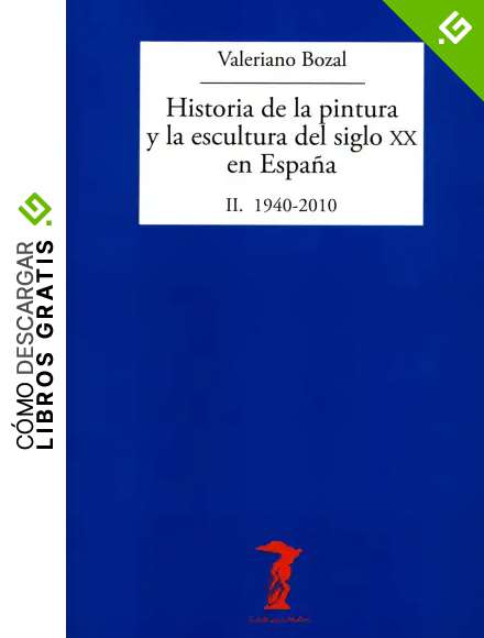 Historia de la pintura y la escultura del siglo XX en Espa&ntilde;a. Vol. II: II. 1940-2010 (La balsa de la Medusa n&ordm; 192)