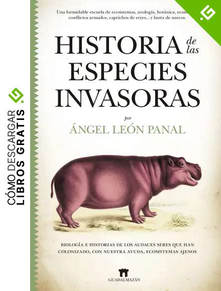 Historia De Las Especies invasoras: Biolog&iacute;a e historias de los audaces seres que han colonizado, con nuestra ayuda, ecosistemas ajenos (Divulgaci&oacute;n Cient&iacute;fica)