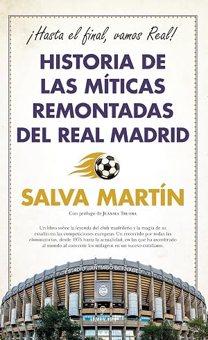 Historia de las m&iacute;ticas remontadas del Real Madrid: &iexcl;Hasta el final, vamos Real! (Deporte y aventura)