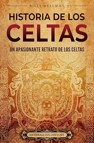 Historia de los celtas: Un apasionante retrato de los celtas (Antigua Gran Breta&ntilde;a)