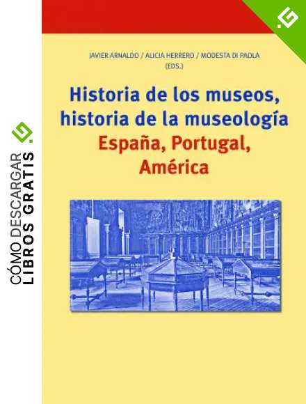 Historia De los museos, Historia De La Museolog&iacute;a. Espa&ntilde;a, Portugal, Am&eacute;rica (Biblioteconom&iacute;a y Administraci&oacute;n Cultural)