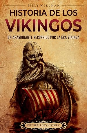 Historia de los vikingos: Un apasionante recorrido por la era vikinga