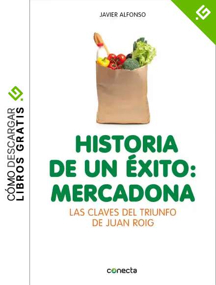 Historia de un &eacute;xito: Mercadona: Las claves del triunfo de Juan Roig (Conecta)