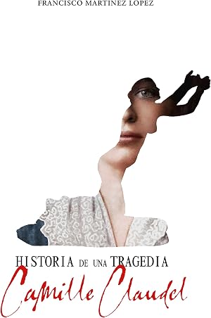 HISTORIA DE UNA TRAGEDIA, CAMILLE CLAUDEL