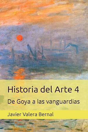Historia del Arte: De Goya a las vanguardias (Historia del Arte (EBAU Regi&oacute;n de Murcia))