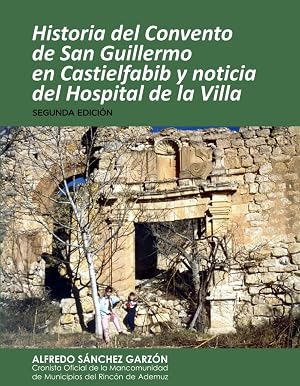HISTORIA DEL CONVENTO DE SAN GUILLERMO EN CASTIELFABIB Y NOTICIA DEL HOSPITAL DE LA VILLA.