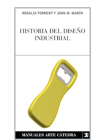 Historia del dise&ntilde;o industrial (Manuales Arte C&aacute;tedra)