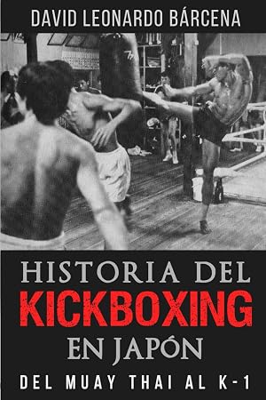 HISTORIA DEL KICKBOXING EN JAP&Oacute;N: DEL MUAY THAI AL K-1