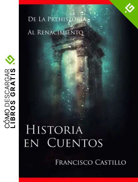 Historia en cuentos: De la prehistoria al Renacimiento