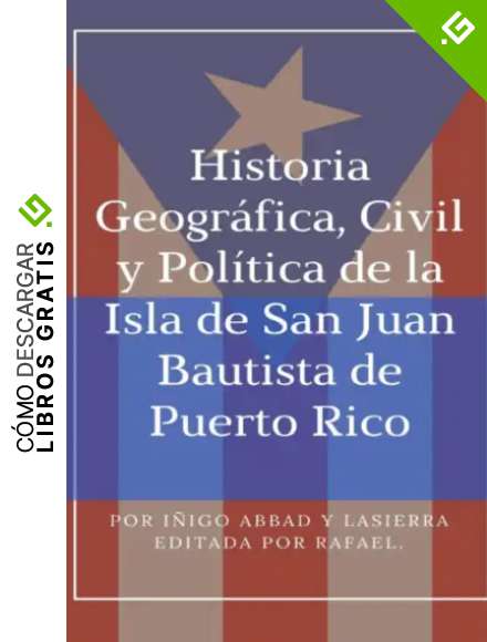 Historia Geogr&aacute;fica, Civil y Pol&iacute;tica de la Isla de San Juan Bautista de Puerto Rico.