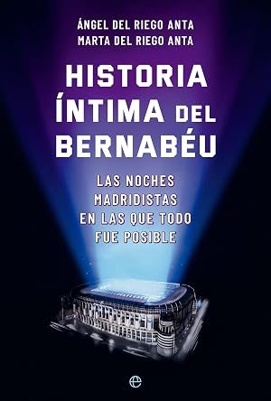 Historia &iacute;ntima del Bernab&eacute;u: Las noches madridistas en las que todo fue posible (DEPORTES)