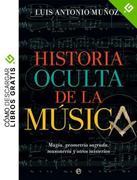Historia oculta de la m&uacute;sica: Magia, geometr&iacute;a sagrada, masoner&iacute;a y otros misterios (Fuera de colecci&oacute;n)