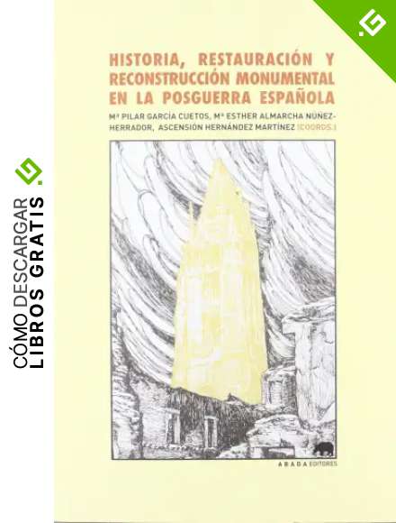 Historia, restauraci&oacute;n y reconstrucci&oacute;n monumental en la posguerra espa&ntilde;ola (Lecturas de Historia del Arte)