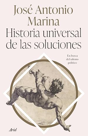 Historia universal de las soluciones: En busca del talento pol&iacute;tico (Ariel)