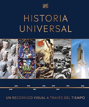 Historia universal: Un recorrido visual a trav&eacute;s del tiempo (Enciclopedia visual)