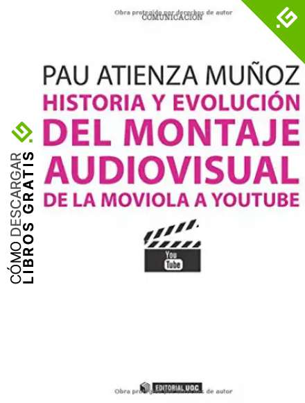 Historia y evoluci&oacute;n del montaje audiovisual: De la moviola a Youtube: 267 (Manuales)