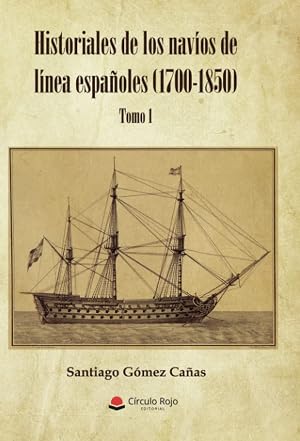 Historiales de los nav&iacute;os de l&iacute;nea espa&ntilde;oles (1700-1850): Tomo I
