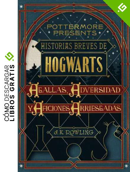 Historias breves de Hogwarts: Agallas, Adversidad y Aficiones Arriesgadas (Pottermore Presents n&ordm; 1)